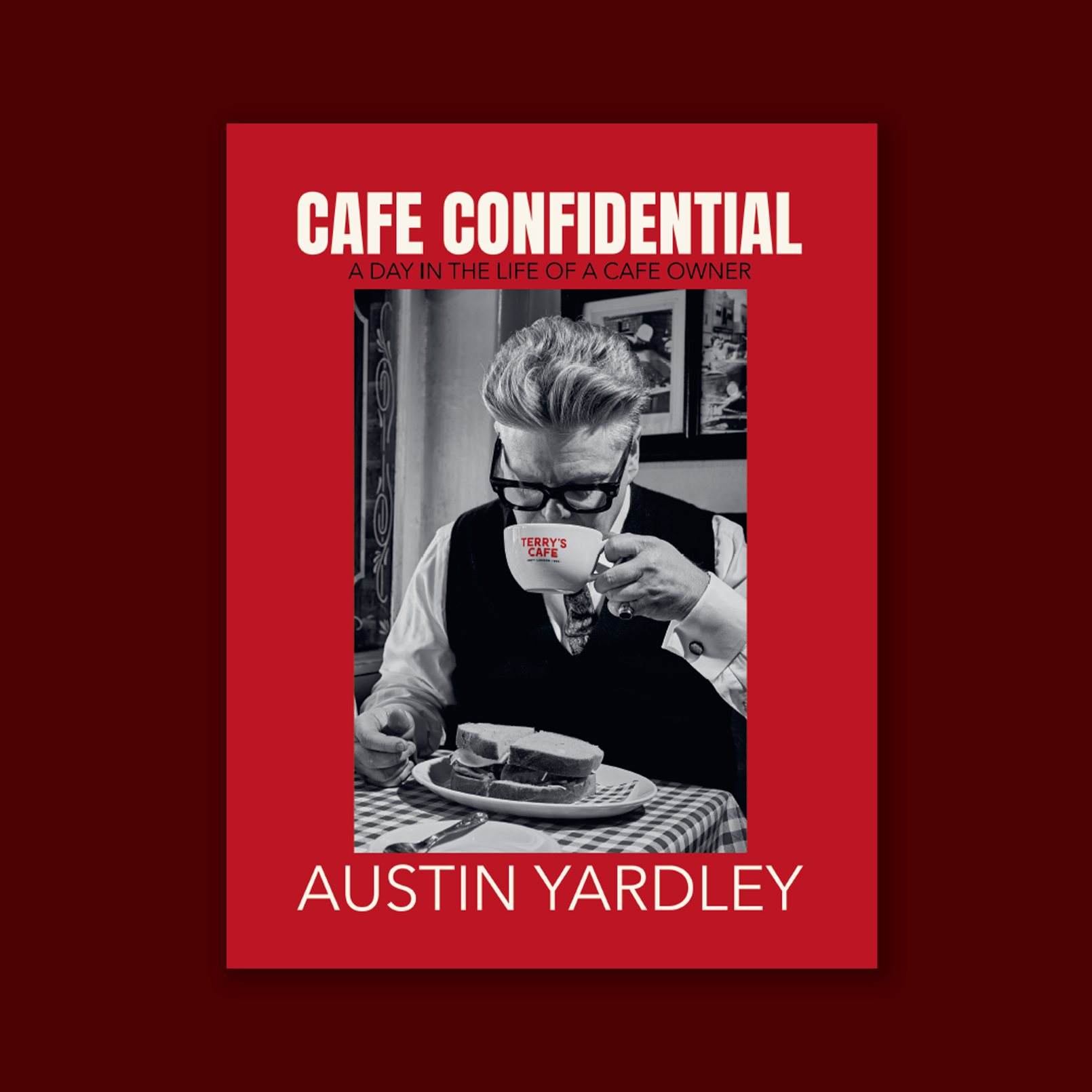Cafe Confidential - A Day In The Life Of A Cafe Owner by Austin Yardley